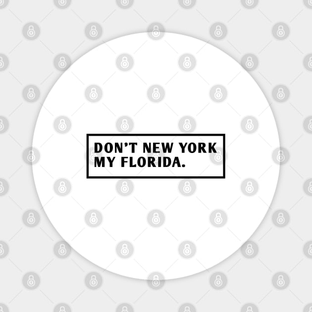 Don'T New York My Florida Magnet by BlackMeme94